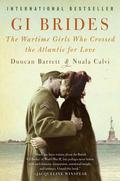 GI Brides: The Wartime Girls Who Crossed the Atlantic for Love by Nuala Calvi