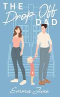 The Drop Off Dad: A Single Dad Romance (Brighton Academy #1) by Emma June