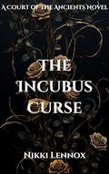 The Incubus Curse (The Court of The Ancients #1) by Nikki Lennox