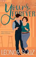 Yours, Forever: A billionaire, small town, marriage of convenience novel by Leonor Soliz