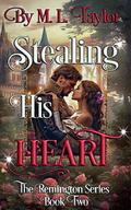 Stealing His Heart: Book Two of The Remington Series by M. L. Taylor