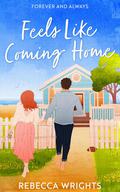 Feels Like Coming Home by Rebecca Wrights