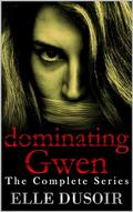 Dominating Gwen: The Complete Series by Elle Dusoir