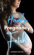 Hawk’s Pregnancy Fetish: Explicit Adult Pregnancy Erotica, Pregnant Anal Sex, Pregnancy Erotic Taboo (Taboo Pregnancy Stories #3) by Amber Rayne
