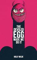The Deviled Egg Made Me Do It  by Holly Wilde