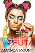 His First Futa: Futa on Male Erotic Romance (Dominated by His Futa #1) by Amanda Mount