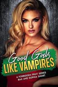 Good Girls Like Vampires: A Forbidden Fruit Series Bax and Sophia Short (Forbidden Fruit Shorts #2) by Amanda Faye