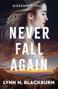 Never Fall Again (Gossamer Falls #1) by Lynn H. Blackburn