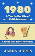 1980: A Year in the Life of Keith Diamond by Jason Ayres