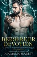 Berserker Devotion (Norse Warrior Protectors #4) by Asa Maria Bradley