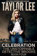Celebration: Book 4 The Unstoppable Detective Brooks by Taylor Lee