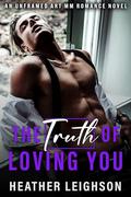 The Truth of Loving You (Unframed Art MM Romance #1) by Heather Leighson