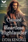 Claimed by the Heartless Highlander: A Medieval Historical Romance by Lydia Kendall