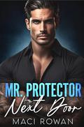 Mr. Protector Next Door: A Billionaire Fake Relationship Romance by Maci Rowan