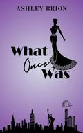 What Once Was by Ashley Brion
