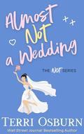Almost Not a Wedding: A NOT Series Bonus Book by Terri Osburn