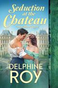 Seduction at the Chateau (Bleu Blanc Rogue #1) by Delphine Roy