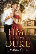 Time to Love the Duke (Love Through Time #1) by Lavinia Glen
