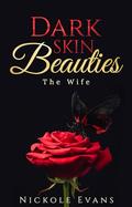 Dark Skin Beauties: The Wife by Nickole Evans