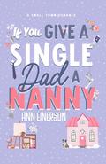If You Give a Single Dad a Nanny by Ann Einerson