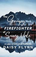 The Grumpy Firefighter of Snowy Vale: A Later in Life Clean Romance by Daisy Flynn