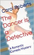 The Dancer is a Detective: A Romantic Comedy Mystery (The Dancer Romantic Comedy Mystery #3) by Carol Roberts
