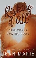 Risking it All (Shelby Creek County #10) by Jean Marie