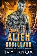 Her Alien Bodyguard: Stranded on Earth: The Prequel by Ivy Knox