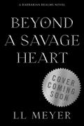 Beyond a Savage Heart (The Barbarian Realms #2) by L.L. Meyer