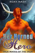 Her Horned Hero: A Sci-Fi Romance (True Mates of the Taur #1) by Roxy Nash
