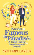 [Not So] Famous in Paradise (Love in Paradise Valley #1) by Brittany Larsen