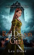The Red Dragon Girl (Firethorn Chronicles #3) by Lea Doué