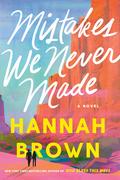 Mistakes We Never Made (Mistakes We Never Made #1) by Hannah Brown