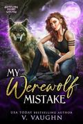 My Werewolf Mistake: Shifter Dating App Romance (Howling Point Wolves #1) by V. Vaughn