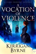 A Vocation of Violence (The Fiona Mahoney Mysteries #3) by Kerrigan Byrne