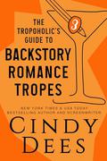 The Tropoholic's Guide to Backstory Romance Tropes by Cindy Dees