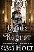 Elyon's Regret (The Daughters of Elyon #4) by Alison Naomi Holt