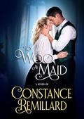 To Woo a Maid: a novella by Constance Remillard