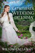 Katherine's Wedding Dilemma: The Matchmaker and the Mother-in-Law by Willow Callaway
