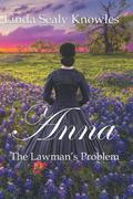Anna, The Lawman's Problem by Linda Sealy Knowles