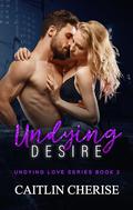 Undying Desire (Undying Love #2) by Caitlin Cherise