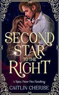 Second Star to the Right: A Spicy Peter Pan Retelling by Caitlin Cherise