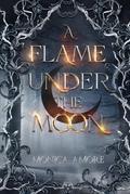 A Flame Under the Moon by Monica Amore