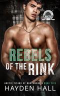 Rebels of the Rink by Hayden Hall