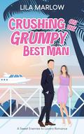 Crushing on the Grumpy Best Man by Lila Marlow