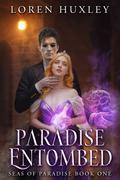 Paradise Entombed (Seas of Paradise #1) by Loren Huxley