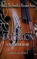 X for Extortion: 14 Manchester Square (The Seventh of December #2) by Garrick Jones
