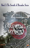 Farewell, My Boy (The Seventh of December #3) by Garrick Jones