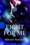 Fight for Me (Unbreakable #1) by Hannah Martinez