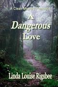 A Dangerous Love: A Clean Mystery Romance by Linda Louise Rigsbee